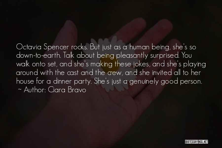 Ciara Bravo Quotes: Octavia Spencer Rocks. But Just As A Human Being, She's So Down-to-earth. Talk About Being Pleasantly Surprised. You Walk Onto