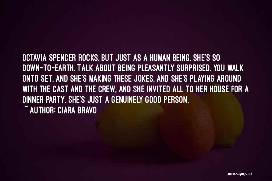 Ciara Bravo Quotes: Octavia Spencer Rocks. But Just As A Human Being, She's So Down-to-earth. Talk About Being Pleasantly Surprised. You Walk Onto