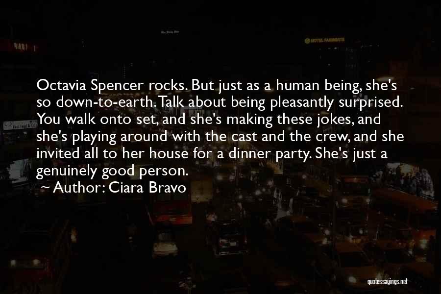 Ciara Bravo Quotes: Octavia Spencer Rocks. But Just As A Human Being, She's So Down-to-earth. Talk About Being Pleasantly Surprised. You Walk Onto