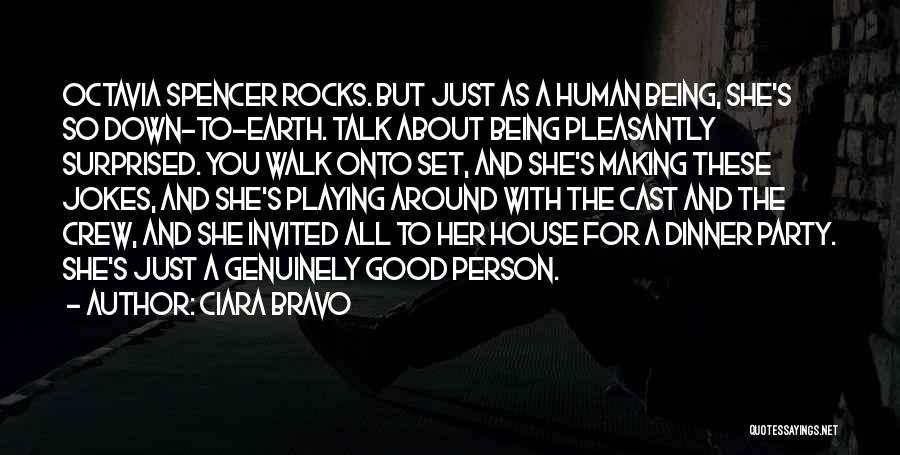 Ciara Bravo Quotes: Octavia Spencer Rocks. But Just As A Human Being, She's So Down-to-earth. Talk About Being Pleasantly Surprised. You Walk Onto