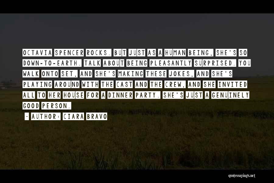 Ciara Bravo Quotes: Octavia Spencer Rocks. But Just As A Human Being, She's So Down-to-earth. Talk About Being Pleasantly Surprised. You Walk Onto