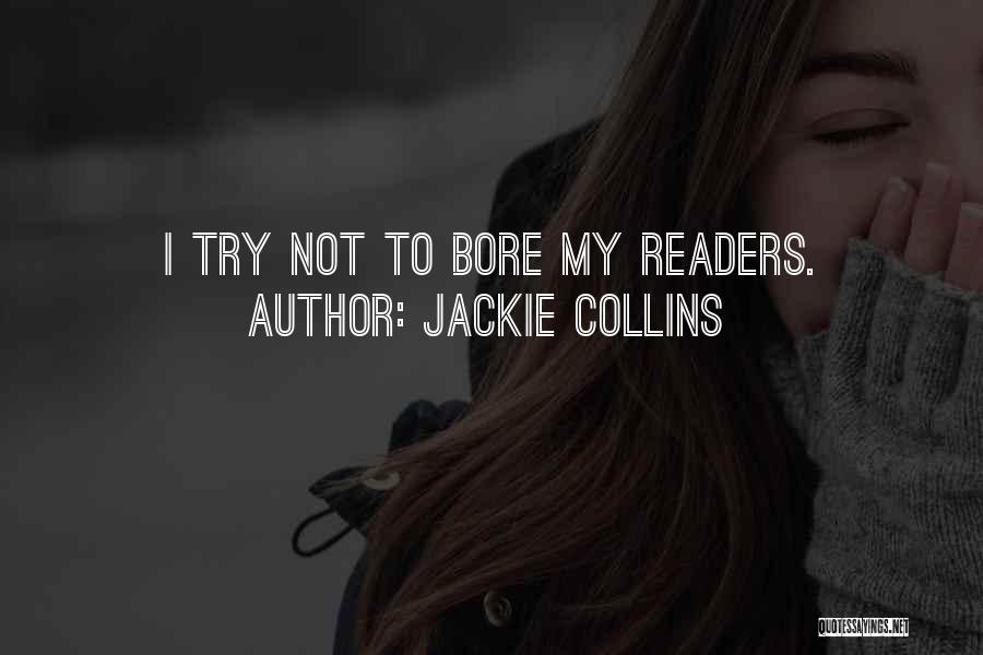 Jackie Collins Quotes: I Try Not To Bore My Readers.