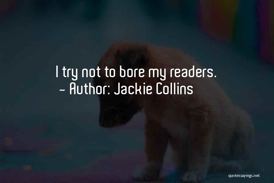 Jackie Collins Quotes: I Try Not To Bore My Readers.