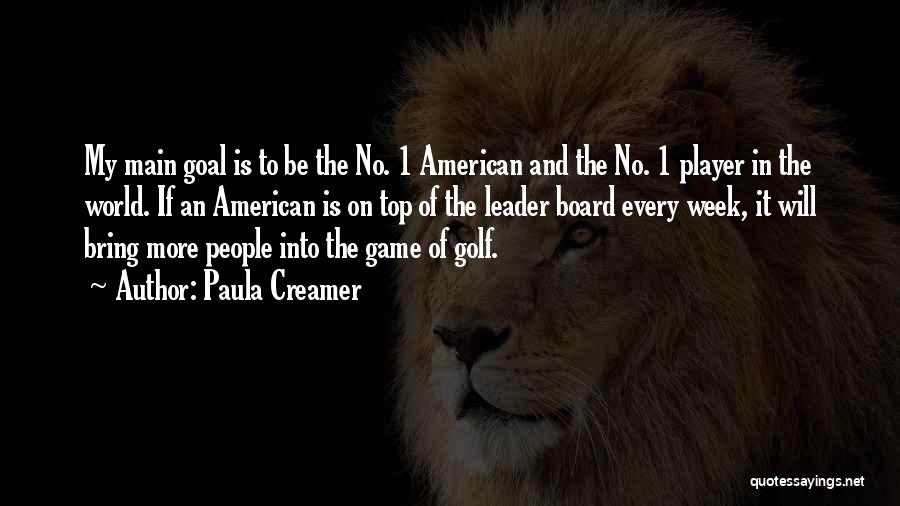 Paula Creamer Quotes: My Main Goal Is To Be The No. 1 American And The No. 1 Player In The World. If An