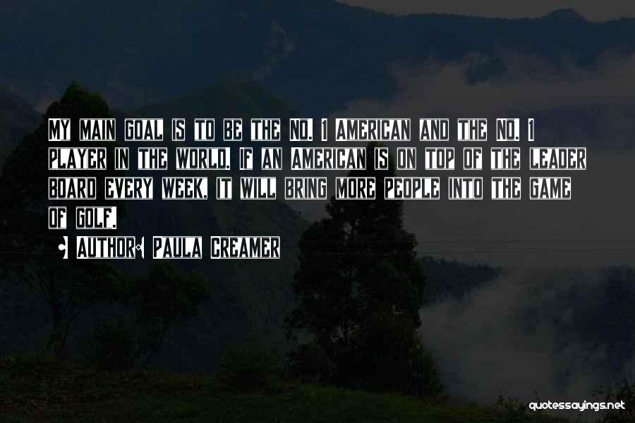 Paula Creamer Quotes: My Main Goal Is To Be The No. 1 American And The No. 1 Player In The World. If An