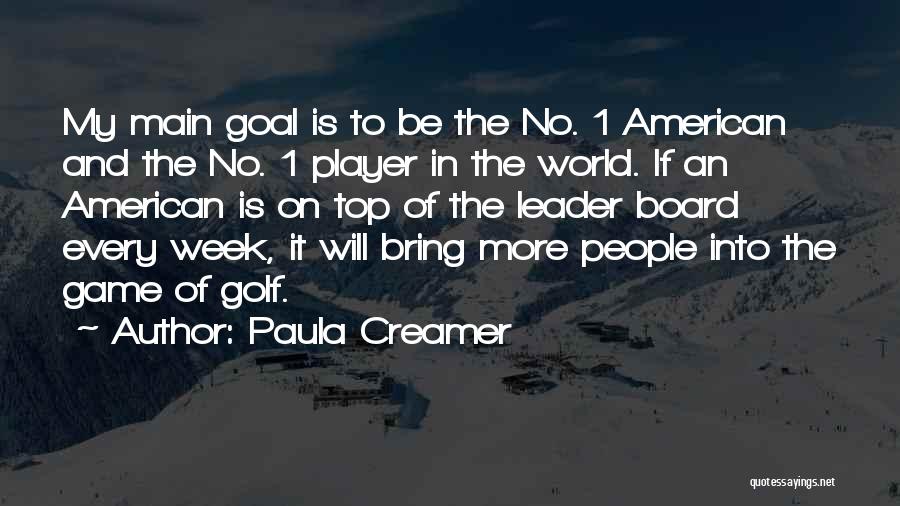 Paula Creamer Quotes: My Main Goal Is To Be The No. 1 American And The No. 1 Player In The World. If An