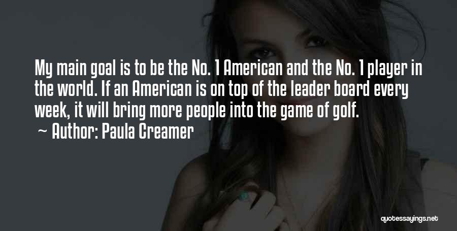 Paula Creamer Quotes: My Main Goal Is To Be The No. 1 American And The No. 1 Player In The World. If An