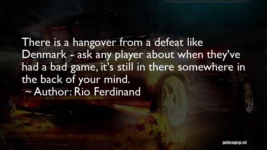 Rio Ferdinand Quotes: There Is A Hangover From A Defeat Like Denmark - Ask Any Player About When They've Had A Bad Game,