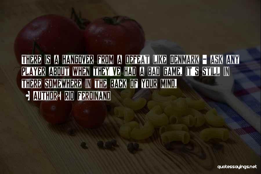 Rio Ferdinand Quotes: There Is A Hangover From A Defeat Like Denmark - Ask Any Player About When They've Had A Bad Game,