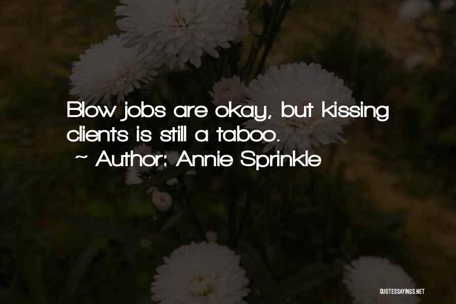 Annie Sprinkle Quotes: Blow Jobs Are Okay, But Kissing Clients Is Still A Taboo.