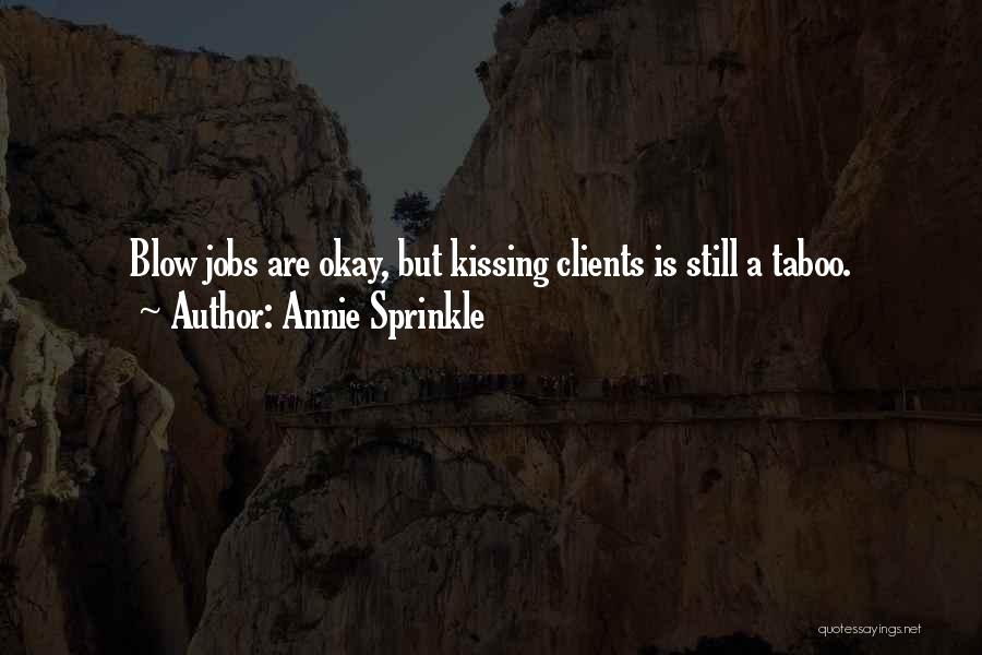 Annie Sprinkle Quotes: Blow Jobs Are Okay, But Kissing Clients Is Still A Taboo.
