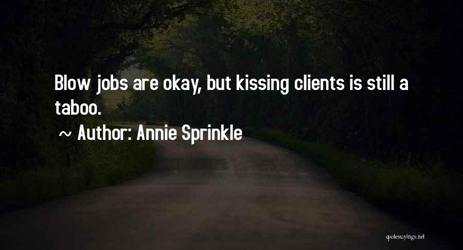 Annie Sprinkle Quotes: Blow Jobs Are Okay, But Kissing Clients Is Still A Taboo.