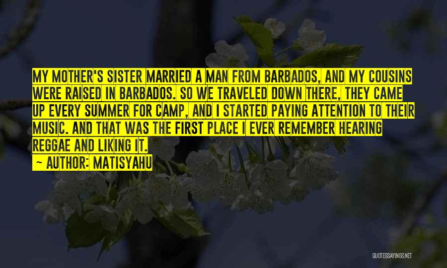 Matisyahu Quotes: My Mother's Sister Married A Man From Barbados, And My Cousins Were Raised In Barbados. So We Traveled Down There,