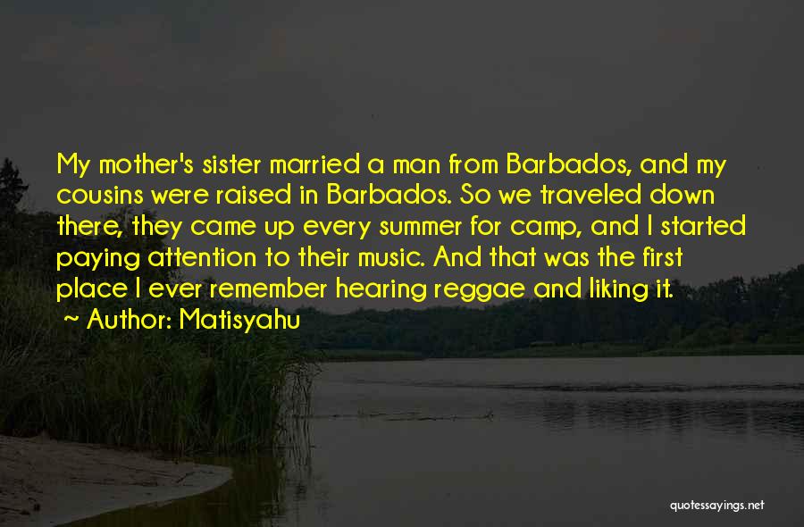 Matisyahu Quotes: My Mother's Sister Married A Man From Barbados, And My Cousins Were Raised In Barbados. So We Traveled Down There,