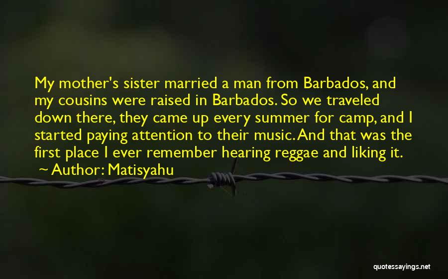 Matisyahu Quotes: My Mother's Sister Married A Man From Barbados, And My Cousins Were Raised In Barbados. So We Traveled Down There,