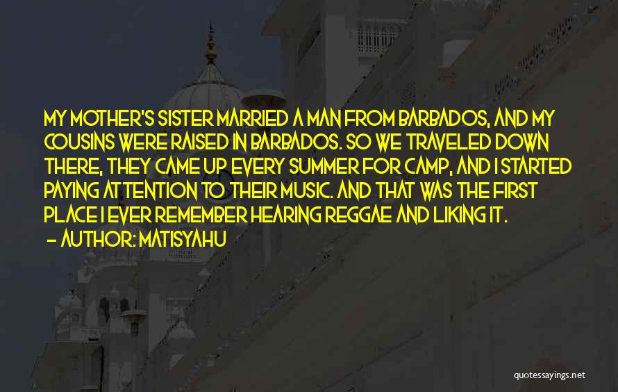 Matisyahu Quotes: My Mother's Sister Married A Man From Barbados, And My Cousins Were Raised In Barbados. So We Traveled Down There,