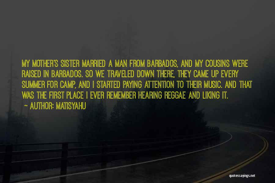 Matisyahu Quotes: My Mother's Sister Married A Man From Barbados, And My Cousins Were Raised In Barbados. So We Traveled Down There,