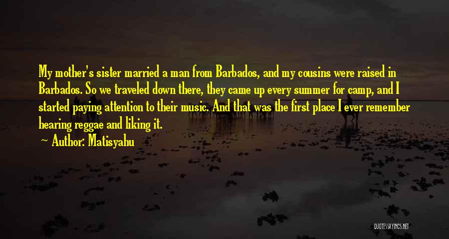 Matisyahu Quotes: My Mother's Sister Married A Man From Barbados, And My Cousins Were Raised In Barbados. So We Traveled Down There,