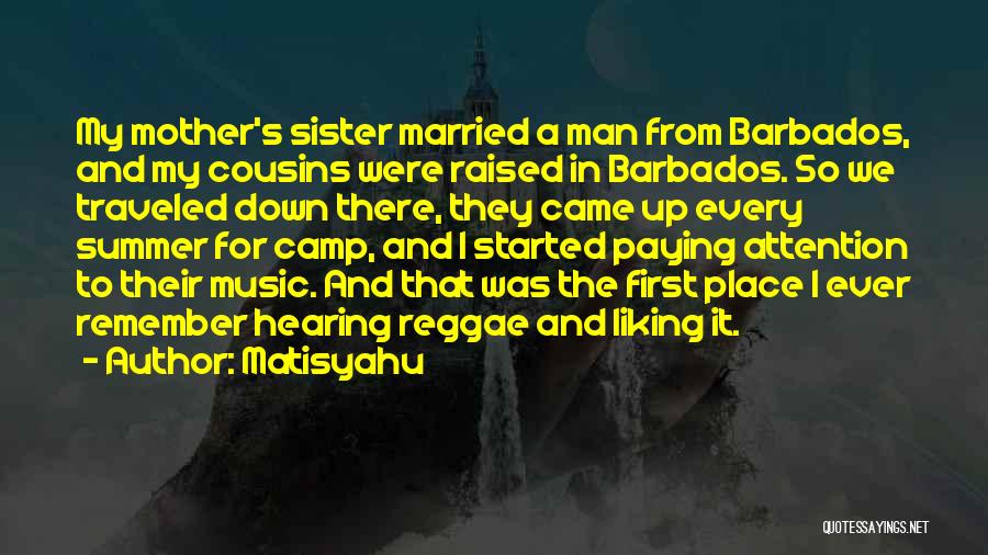 Matisyahu Quotes: My Mother's Sister Married A Man From Barbados, And My Cousins Were Raised In Barbados. So We Traveled Down There,