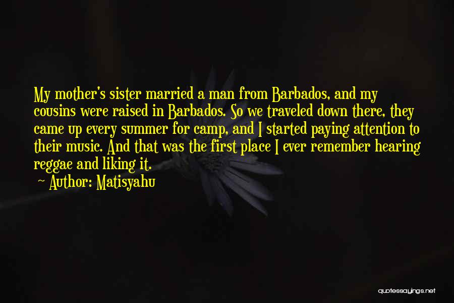 Matisyahu Quotes: My Mother's Sister Married A Man From Barbados, And My Cousins Were Raised In Barbados. So We Traveled Down There,