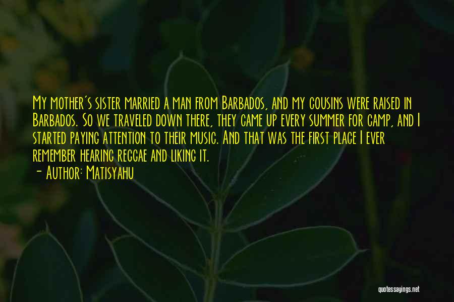 Matisyahu Quotes: My Mother's Sister Married A Man From Barbados, And My Cousins Were Raised In Barbados. So We Traveled Down There,