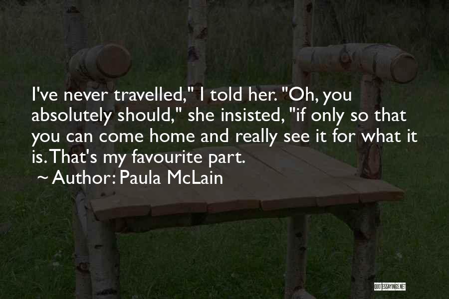 Paula McLain Quotes: I've Never Travelled, I Told Her. Oh, You Absolutely Should, She Insisted, If Only So That You Can Come Home