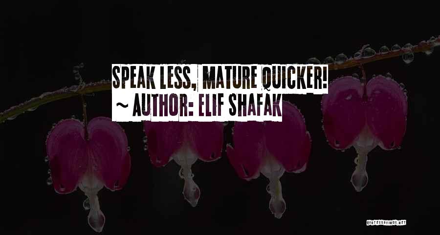 Elif Shafak Quotes: Speak Less, Mature Quicker!