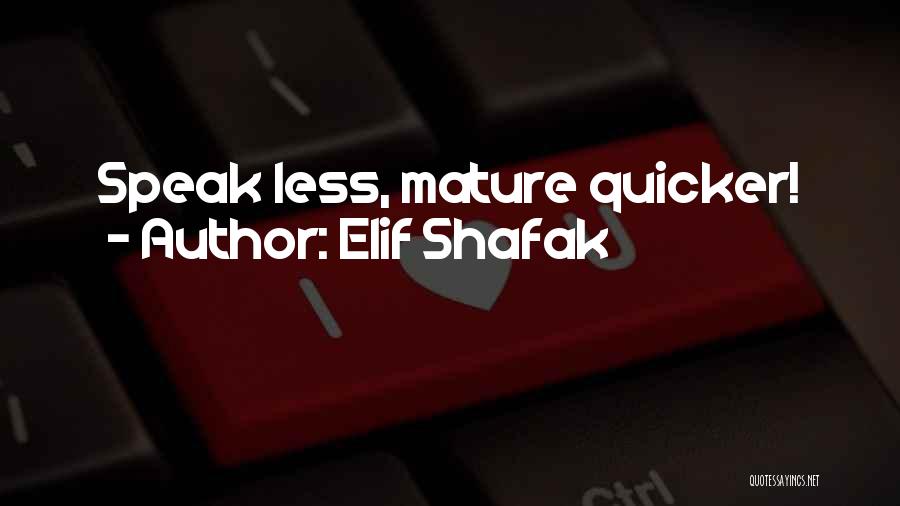 Elif Shafak Quotes: Speak Less, Mature Quicker!