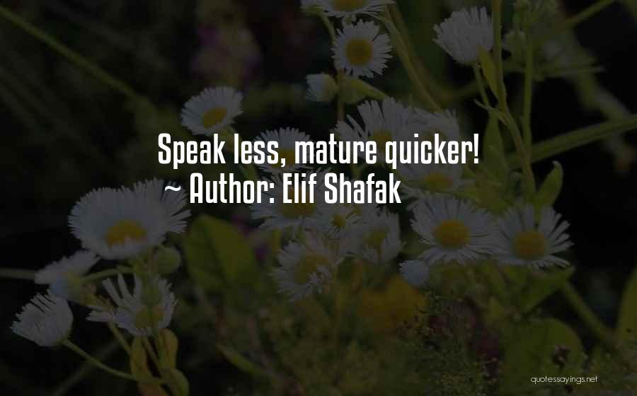 Elif Shafak Quotes: Speak Less, Mature Quicker!