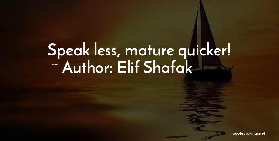 Elif Shafak Quotes: Speak Less, Mature Quicker!