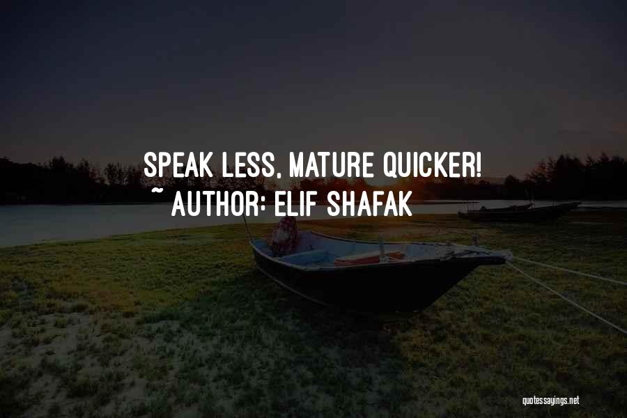 Elif Shafak Quotes: Speak Less, Mature Quicker!