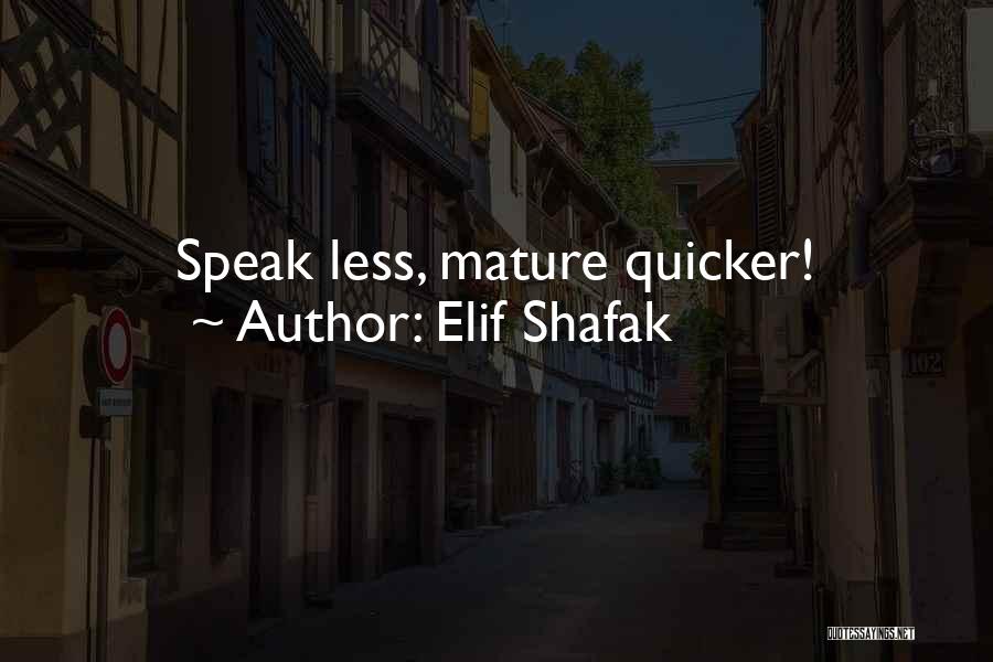 Elif Shafak Quotes: Speak Less, Mature Quicker!