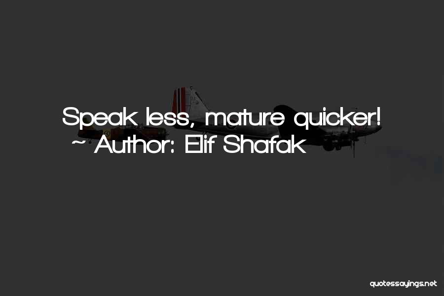 Elif Shafak Quotes: Speak Less, Mature Quicker!