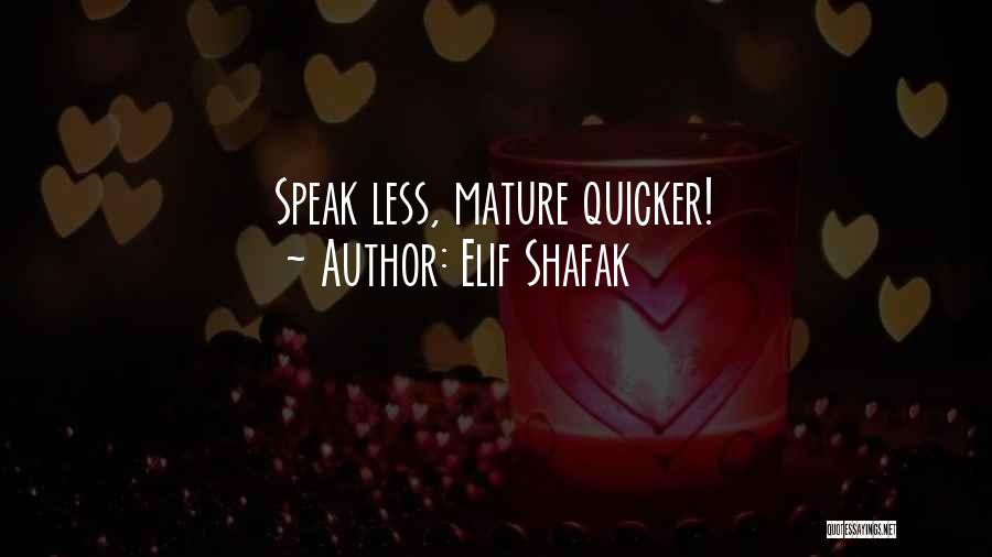 Elif Shafak Quotes: Speak Less, Mature Quicker!