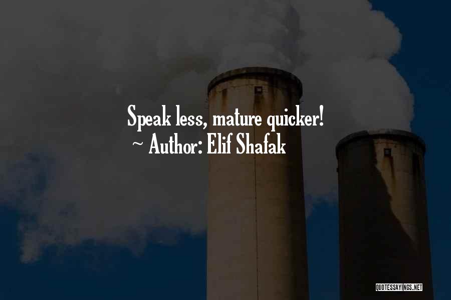 Elif Shafak Quotes: Speak Less, Mature Quicker!