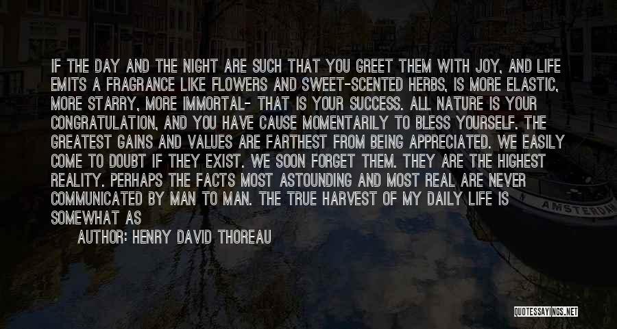 Henry David Thoreau Quotes: If The Day And The Night Are Such That You Greet Them With Joy, And Life Emits A Fragrance Like