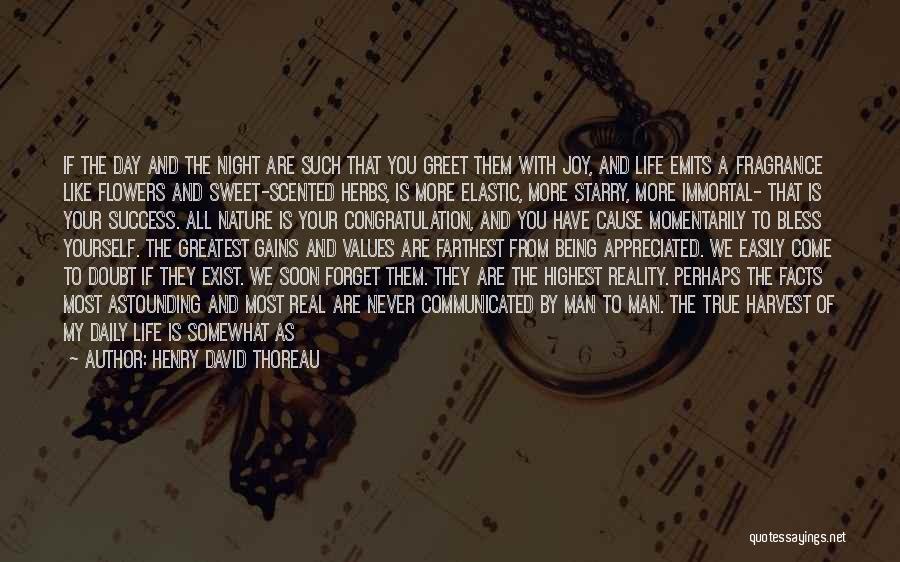 Henry David Thoreau Quotes: If The Day And The Night Are Such That You Greet Them With Joy, And Life Emits A Fragrance Like