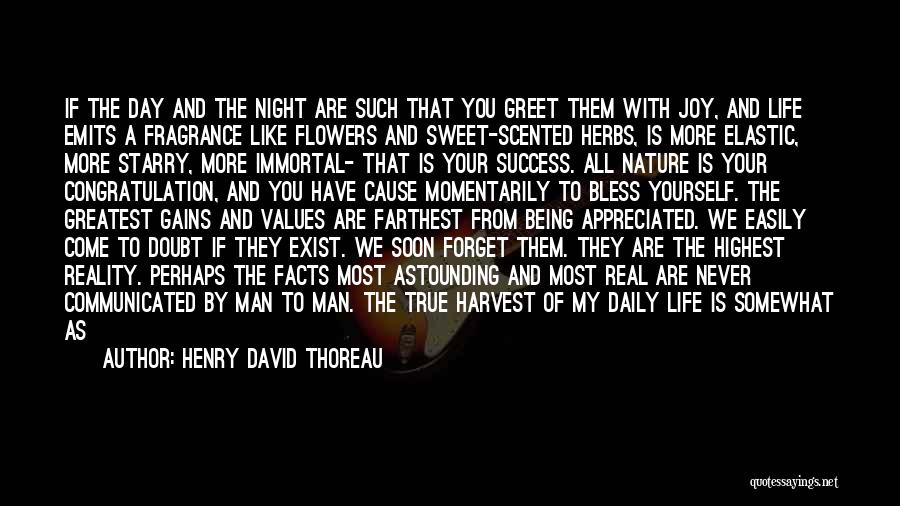 Henry David Thoreau Quotes: If The Day And The Night Are Such That You Greet Them With Joy, And Life Emits A Fragrance Like