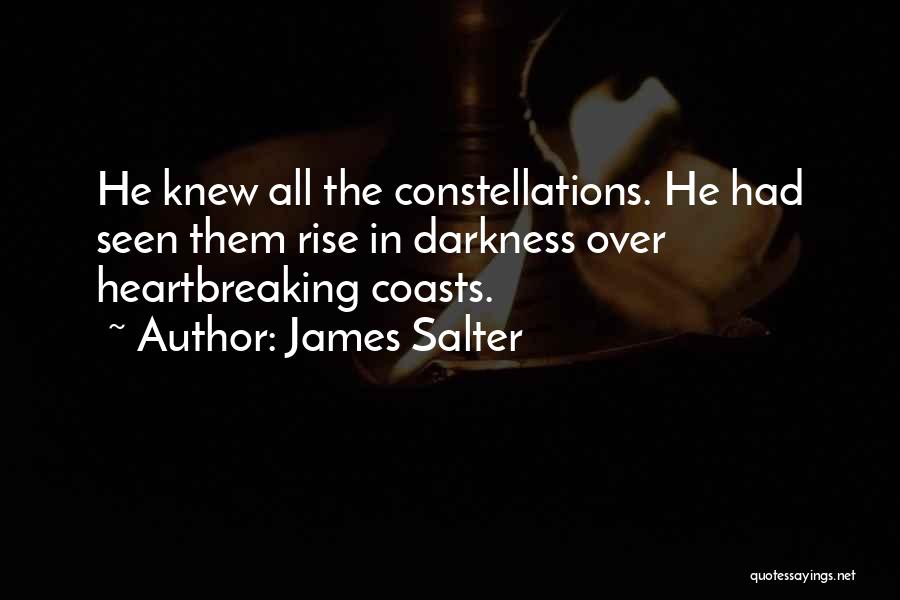 James Salter Quotes: He Knew All The Constellations. He Had Seen Them Rise In Darkness Over Heartbreaking Coasts.