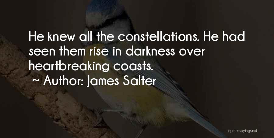James Salter Quotes: He Knew All The Constellations. He Had Seen Them Rise In Darkness Over Heartbreaking Coasts.