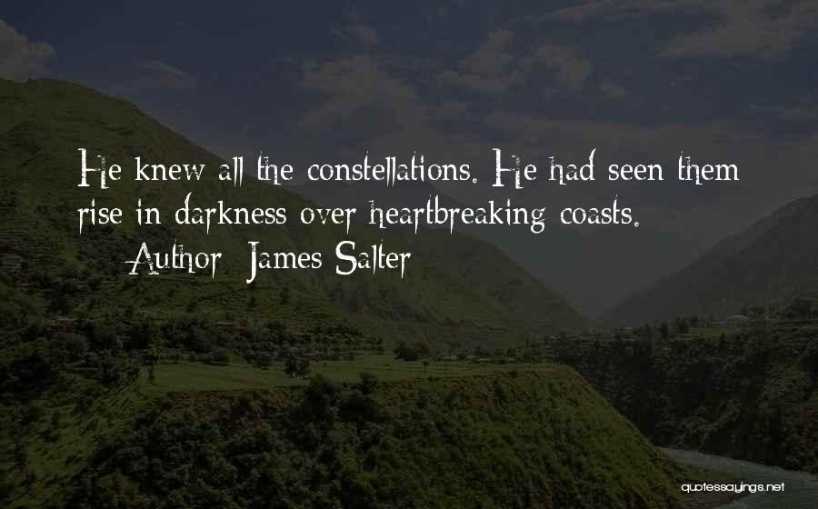 James Salter Quotes: He Knew All The Constellations. He Had Seen Them Rise In Darkness Over Heartbreaking Coasts.