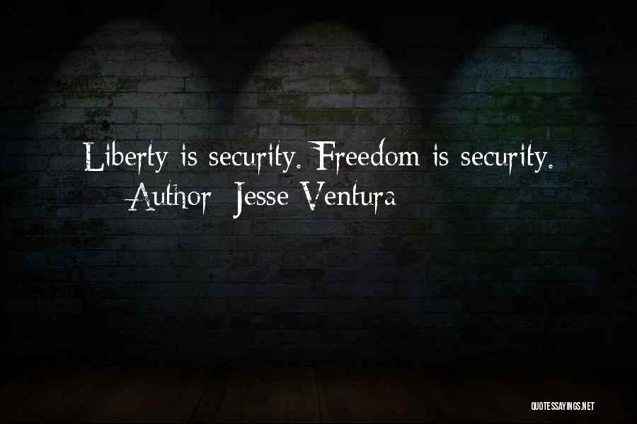 Jesse Ventura Quotes: Liberty Is Security. Freedom Is Security.