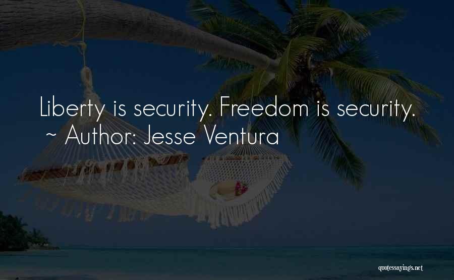 Jesse Ventura Quotes: Liberty Is Security. Freedom Is Security.