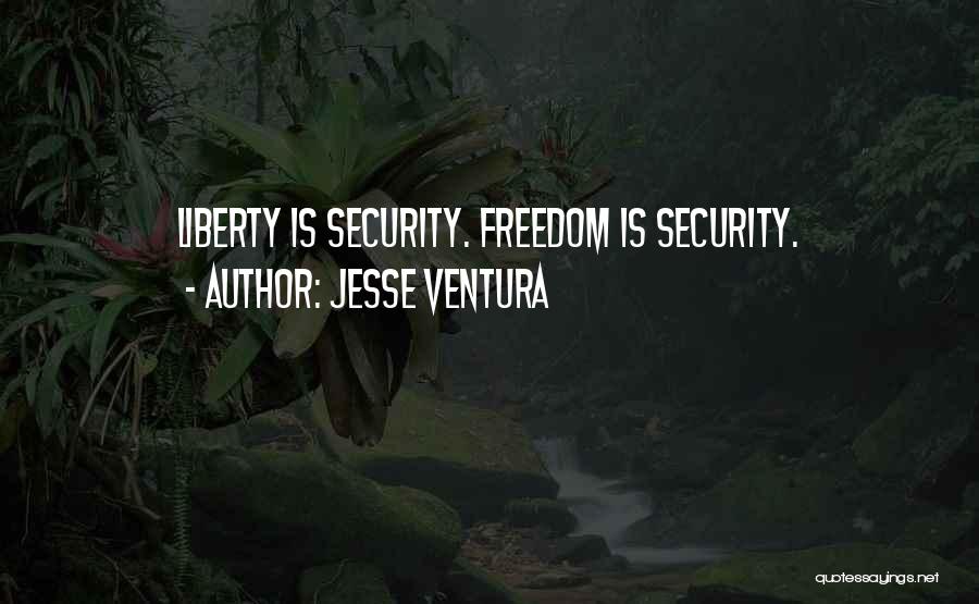 Jesse Ventura Quotes: Liberty Is Security. Freedom Is Security.