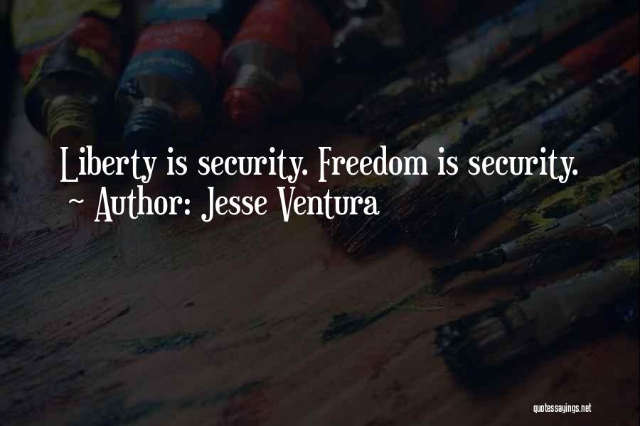 Jesse Ventura Quotes: Liberty Is Security. Freedom Is Security.