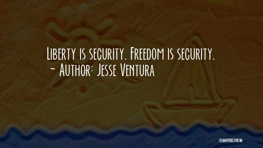Jesse Ventura Quotes: Liberty Is Security. Freedom Is Security.