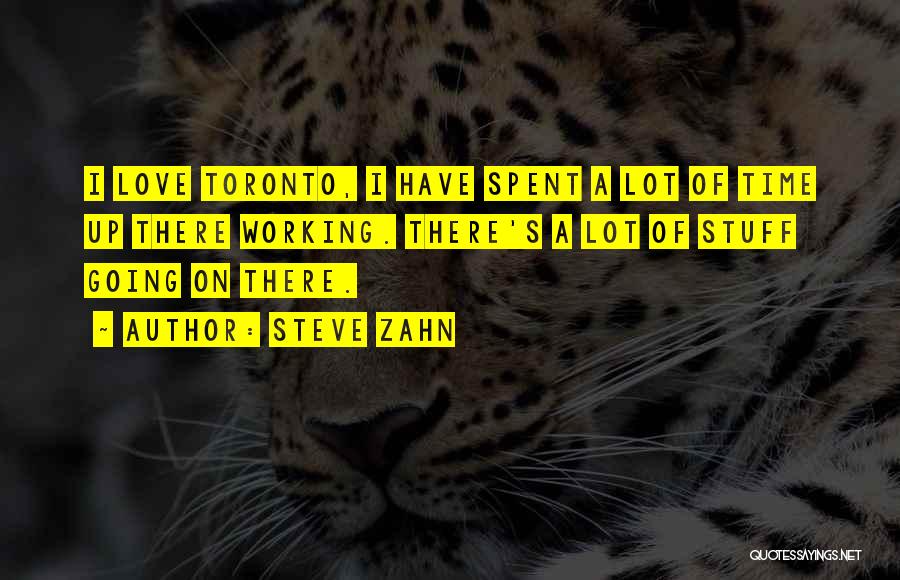 Steve Zahn Quotes: I Love Toronto, I Have Spent A Lot Of Time Up There Working. There's A Lot Of Stuff Going On