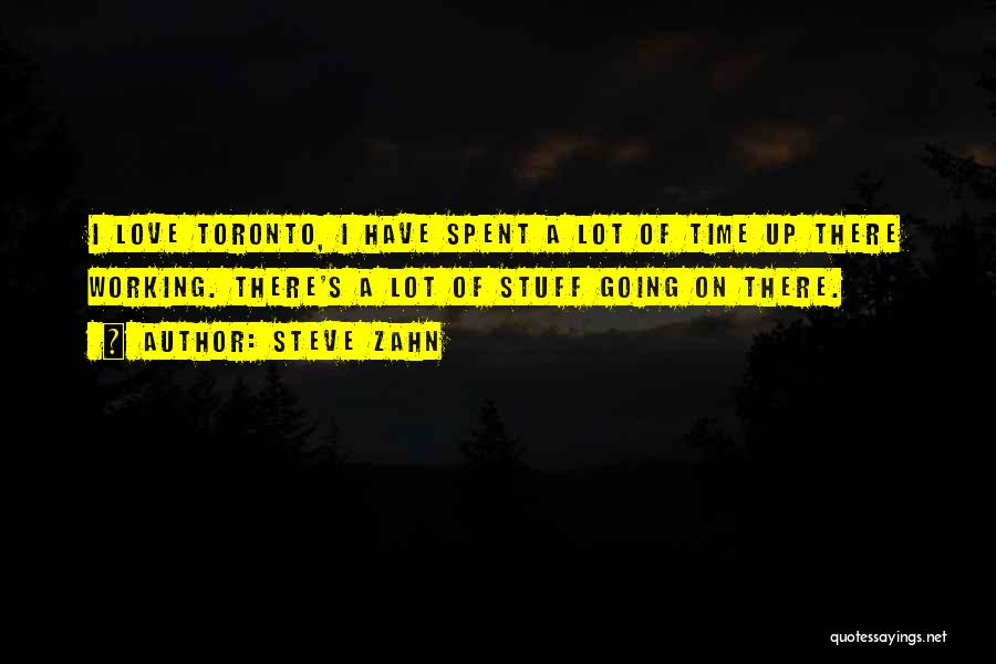 Steve Zahn Quotes: I Love Toronto, I Have Spent A Lot Of Time Up There Working. There's A Lot Of Stuff Going On