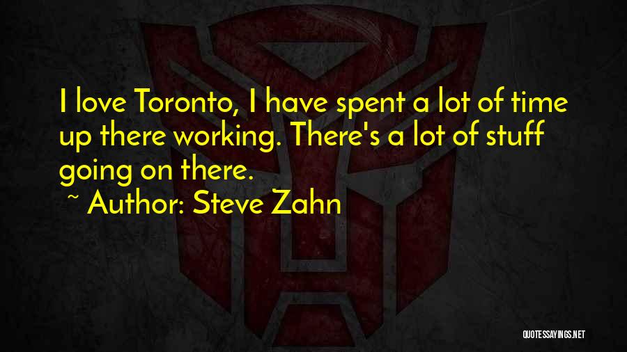 Steve Zahn Quotes: I Love Toronto, I Have Spent A Lot Of Time Up There Working. There's A Lot Of Stuff Going On