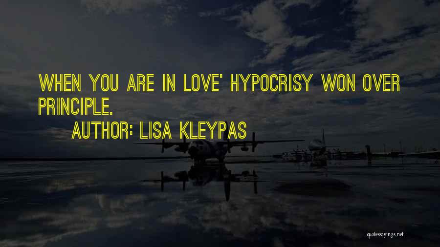 Lisa Kleypas Quotes: When You Are In Love' Hypocrisy Won Over Principle.